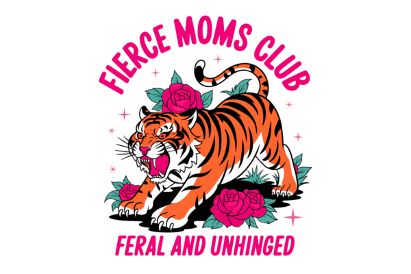 Fierce moms club. Feral and unhinged