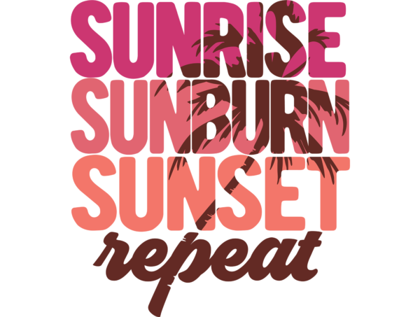 Sunrise sunburn sunset repeat