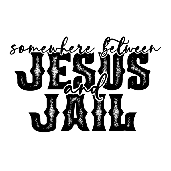 Somewhere Between Jesus and Jail