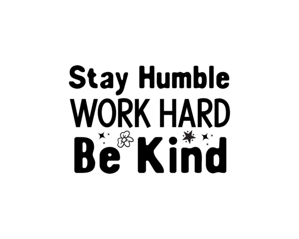 Stay Humble, Work Hard, Be Kind