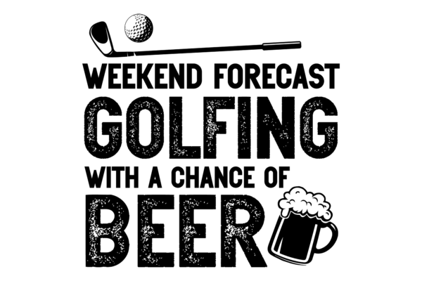 Weekend Forecast. Golfing with a chance of beer