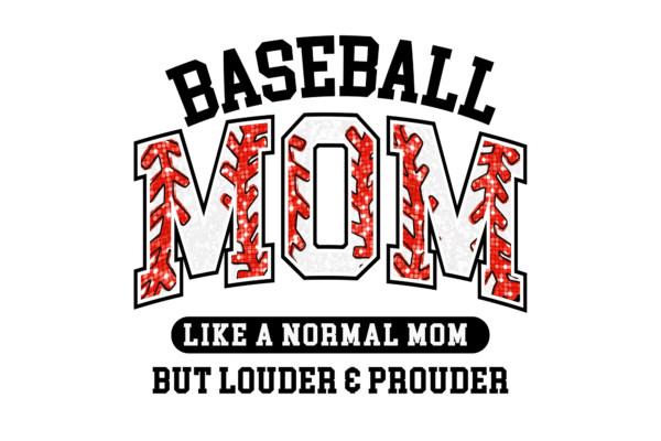 Baseball Mom. Like a normal mom just louder and prouder