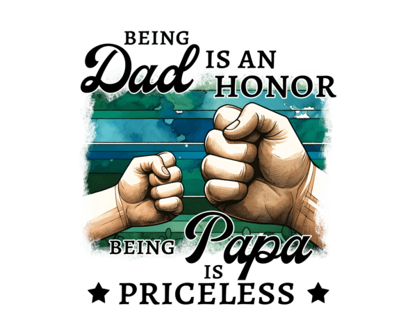 Being dad is an honor, being papa is priceless