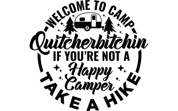 Welcome to camp quitcherbitchin Happy Camper Take a Hike