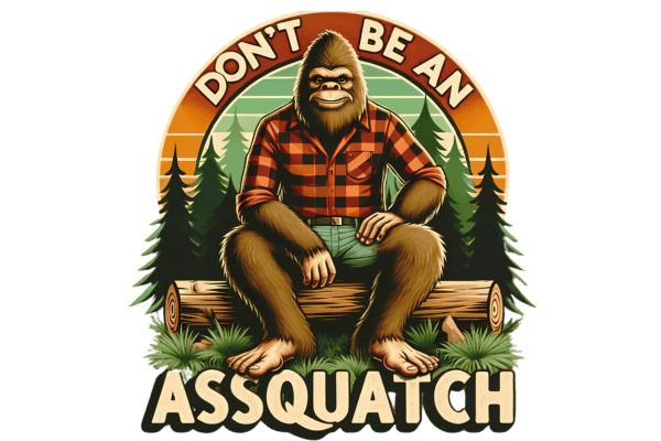 Don't be an assquatch