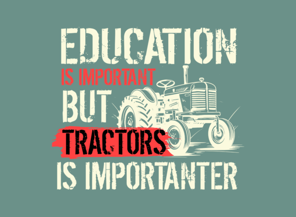Education is important, but tractors are importanter