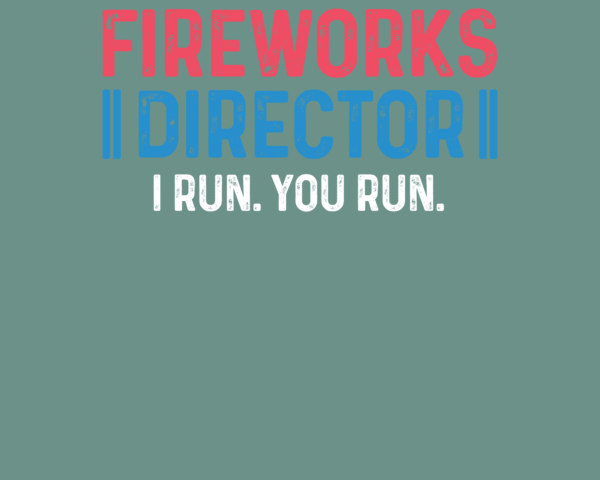 Fireworks Director. I run. You run