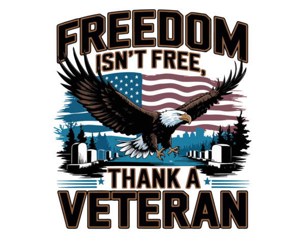 Freedom isn't free. Thank a Veteran