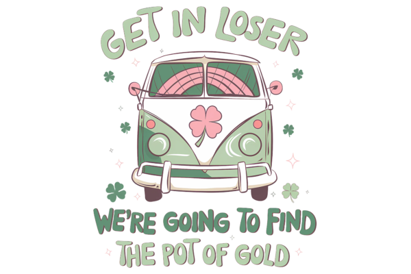 Get in Loser. We are going to find the pot of gold