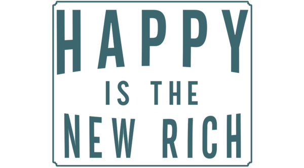 Happy is the new rich