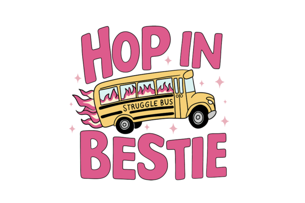 Hop in Bestie (struggle bus)