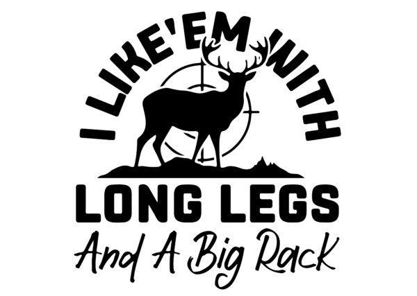 I Like em with long legs and big rack