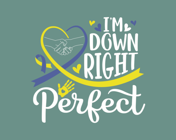 I'm down right perfect (down syndrome awareness)