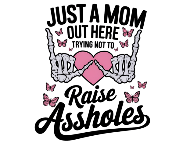 Just a mom out here trying not to raise assholes