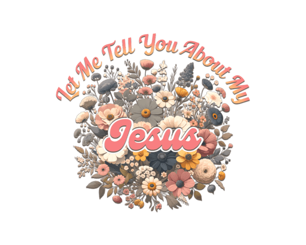 Let me tell you about my Jesus