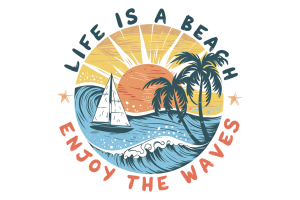 Life is a beach. Enjoy the waves