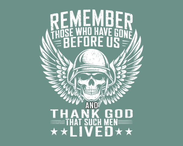Remember those who have gone before us and thank God that such men lived
