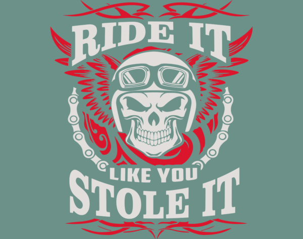 Ride it like you stole it