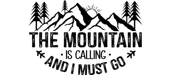 The mountains are calling and I must go