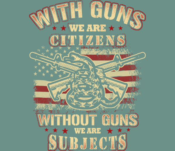 With Guns we are Citizens. Without Guna we are Subjects