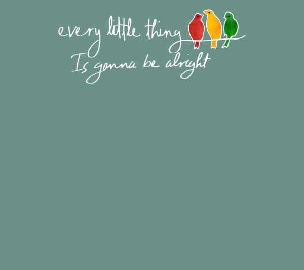 Every little thing is gonna be alright