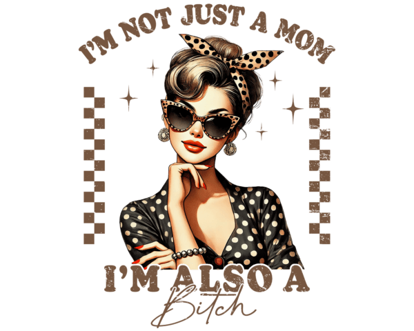 I'm not Just a Mom, I'm also a Bitch