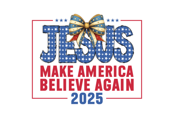 Jesus, Make America Believe Again 2025