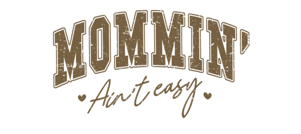 Mommin Ain't Easy