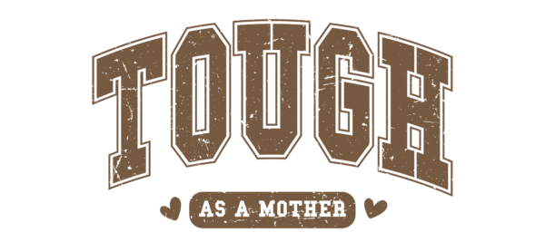 Tough as a Mother