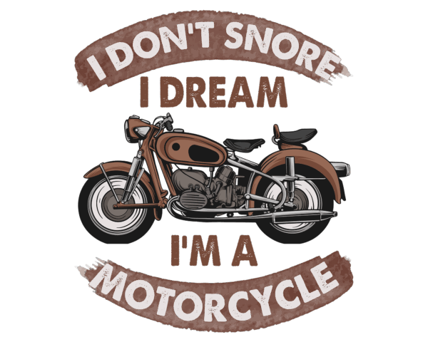 I don't snore, I dream I'm a motorcycle