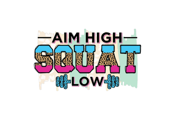Aim High Squat Low