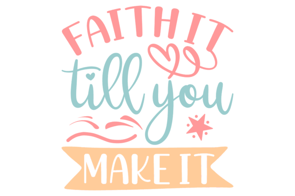 Faith it Till you Make it