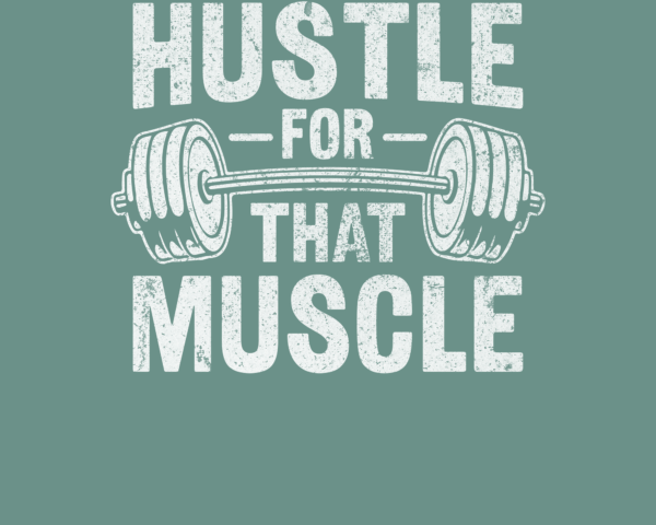 Hustle for that Muscle