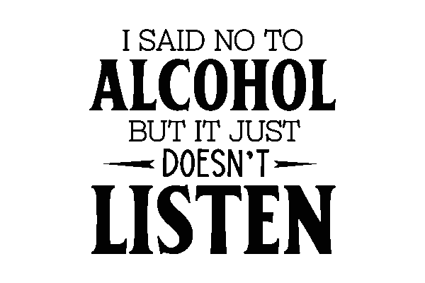 I said no to Alcohol, but it just doesn't listen