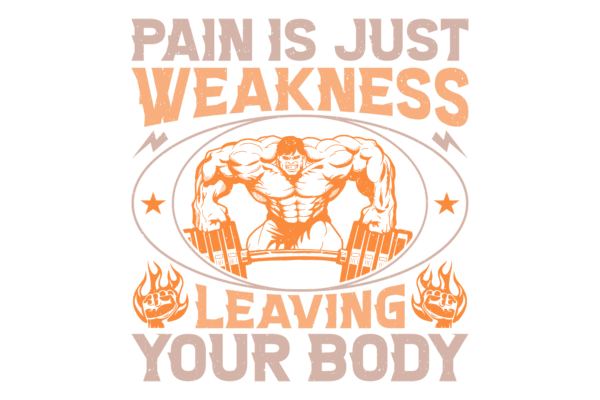 Pain is Just Weakness Leaving the Body