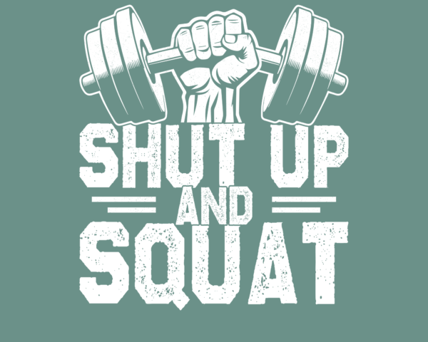 Shut Up and Squat