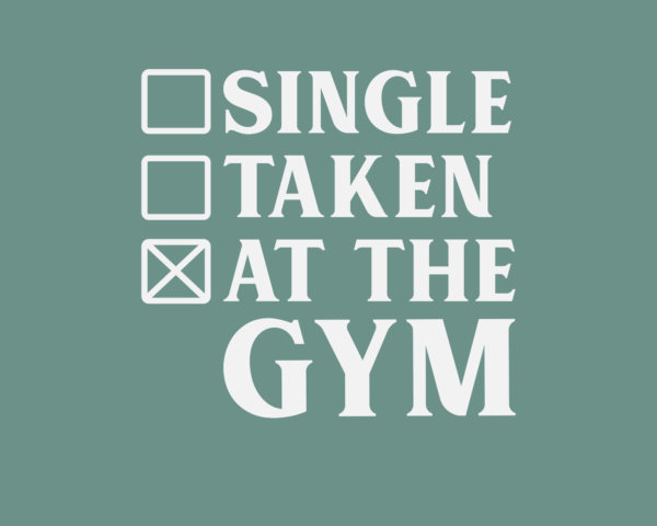 Single, Taken, At the Gym
