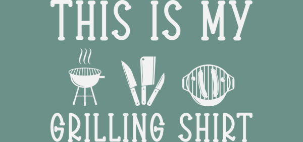 This is my Grilling Shirt