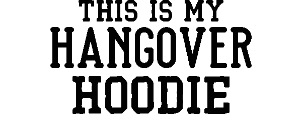 This is my hangover Hoodie