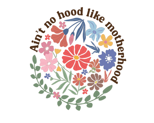 Ain't no hood like motherhood