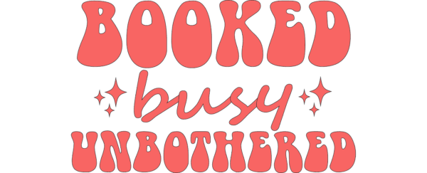 Booked Busy Unbothered