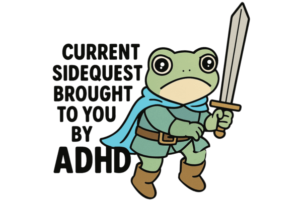 Current Sidequest Brought to You by ADHD