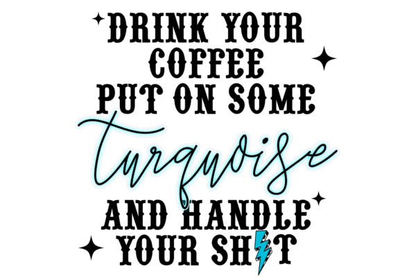 Drink Your Coffee and Handle Your Shit