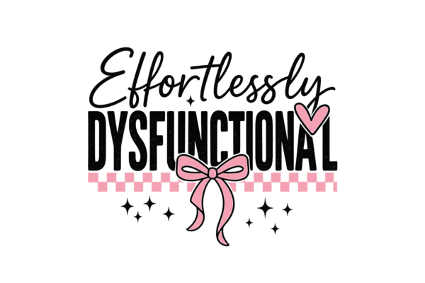 Effortlessly Dysfunctional