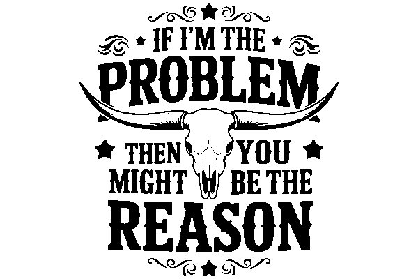 If I'm The Problem, Then You May Be The Reason