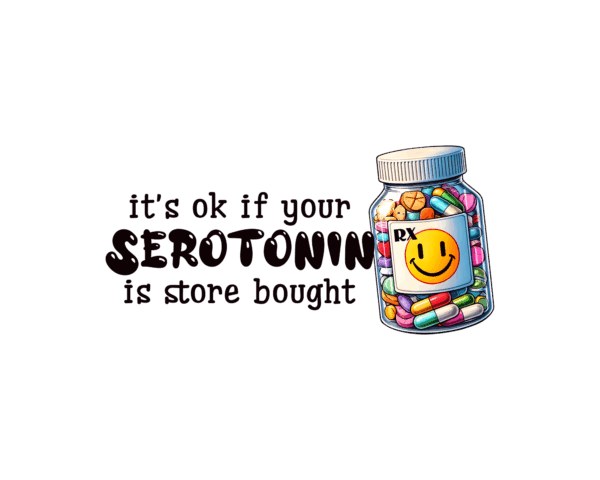 It's OK if your Serotonin is Store Bought