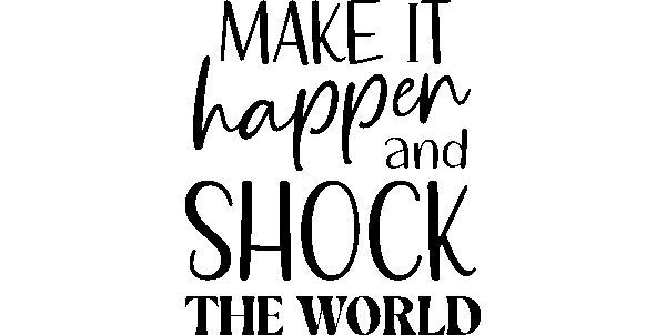 Make it Happen and Shock the World