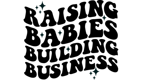 Raising Babies and Building Business