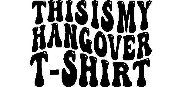 This is my hangover T-Shirt