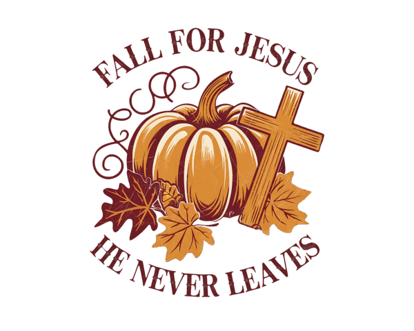 Fall For Jesus. He Never Leaves
